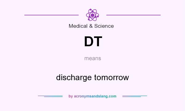 What does DT mean? It stands for discharge tomorrow