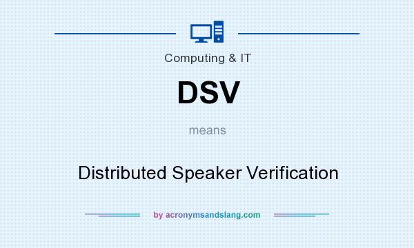 What does DSV mean? It stands for Distributed Speaker Verification