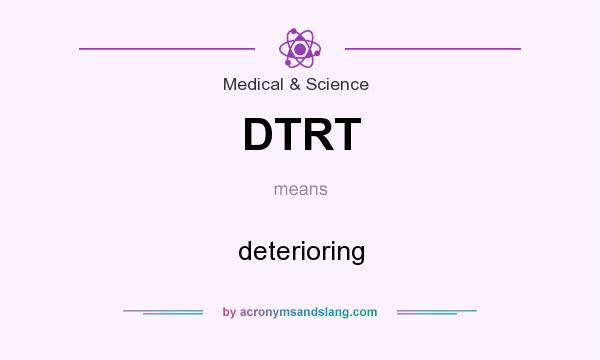 What does DTRT mean? It stands for deterioring