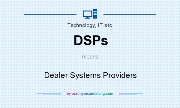 What does DSPs mean? It stands for Dealer Systems Providers