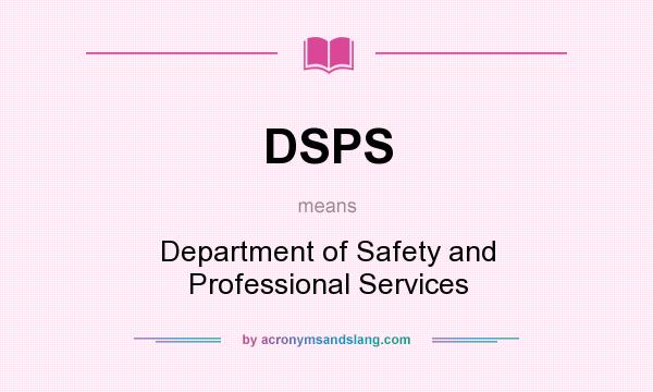 What does DSPS mean? It stands for Department of Safety and Professional Services