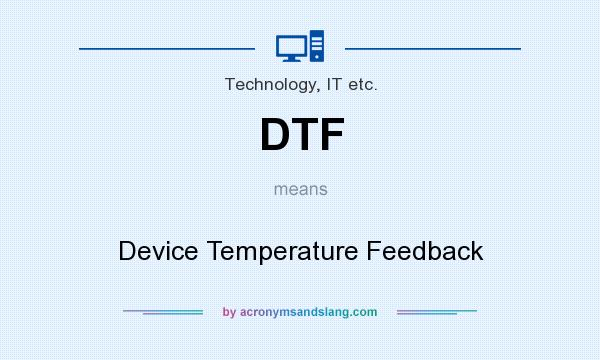What does DTF mean? It stands for Device Temperature Feedback