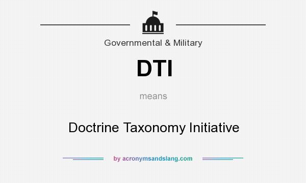 What does DTI mean? It stands for Doctrine Taxonomy Initiative
