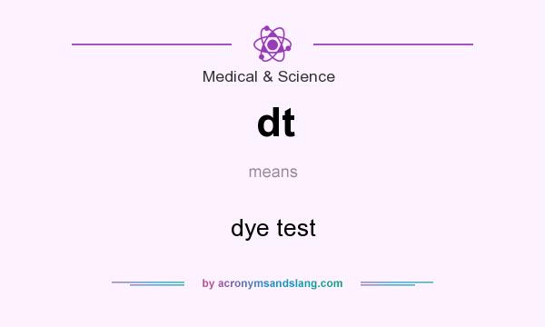 What does dt mean? It stands for dye test