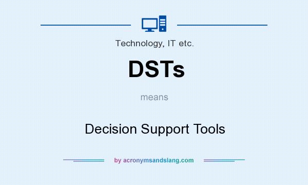 What does DSTs mean? It stands for Decision Support Tools