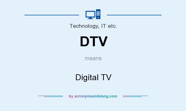 What does DTV mean? It stands for Digital TV
