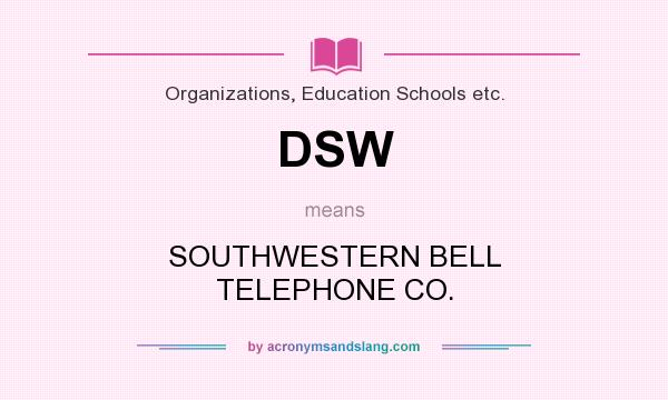 What does DSW mean? It stands for SOUTHWESTERN BELL TELEPHONE CO.