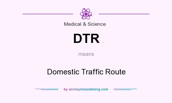 What does DTR mean? It stands for Domestic Traffic Route