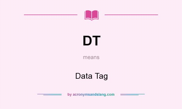 What does DT mean? It stands for Data Tag