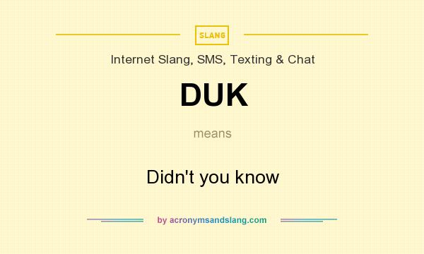 What does DUK mean? It stands for Didn`t you know