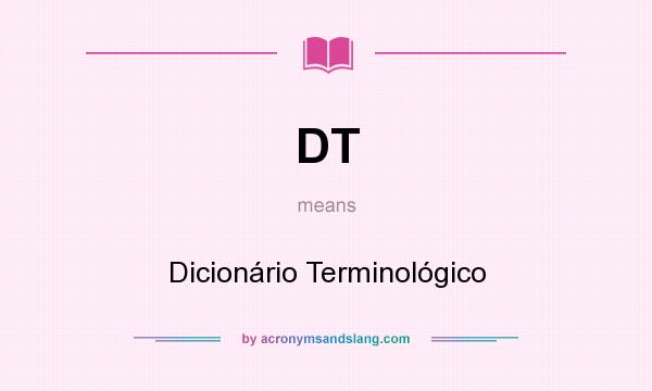 What does DT mean? It stands for Dicionário Terminológico