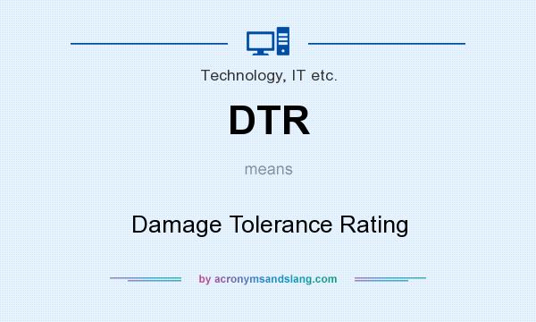 What does DTR mean? It stands for Damage Tolerance Rating
