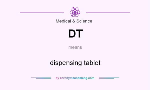 What does DT mean? It stands for dispensing tablet