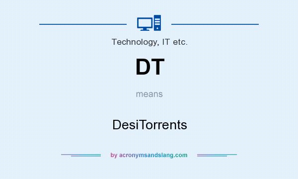 What does DT mean? It stands for DesiTorrents