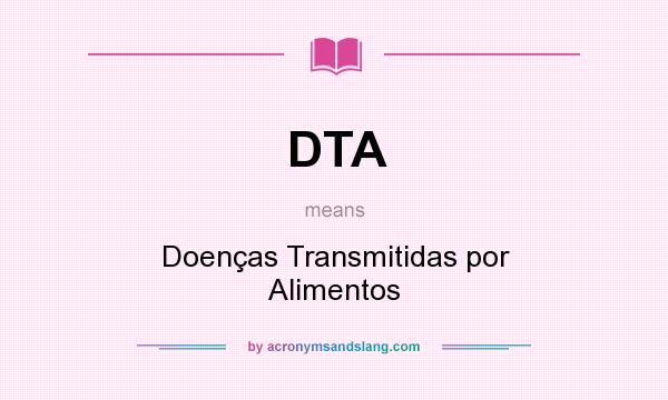 What does DTA mean? It stands for Doenças Transmitidas por Alimentos