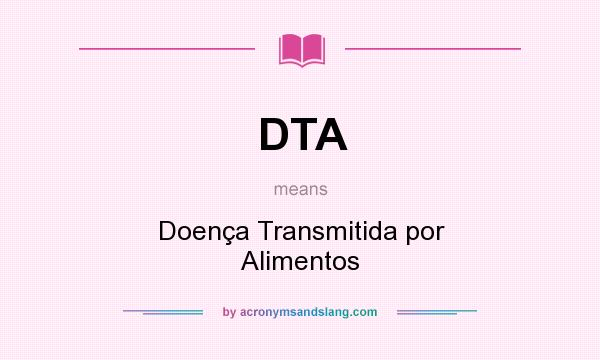 What does DTA mean? It stands for Doença Transmitida por Alimentos