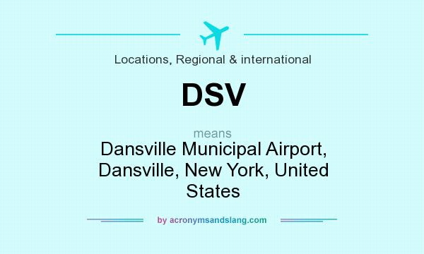 What does DSV mean? It stands for Dansville Municipal Airport, Dansville, New York, United States