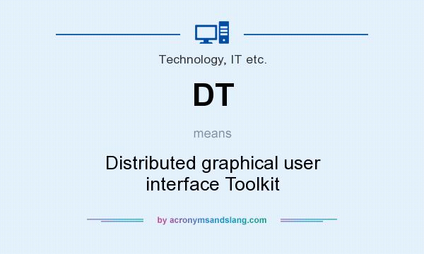 What does DT mean? It stands for Distributed graphical user interface Toolkit