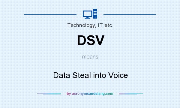 What does DSV mean? It stands for Data Steal into Voice