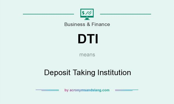 What does DTI mean? It stands for Deposit Taking Institution