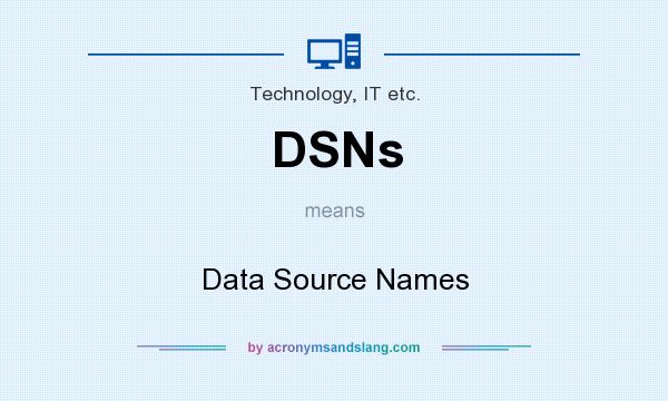 What does DSNs mean? It stands for Data Source Names