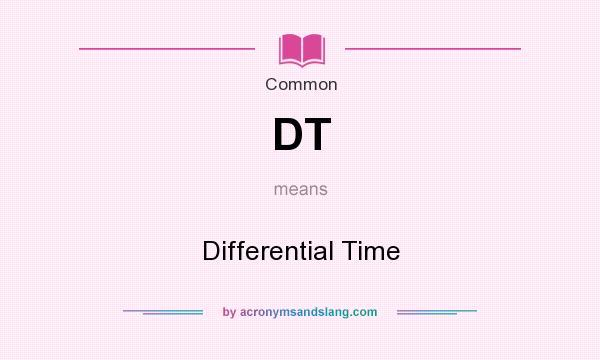 What does DT mean? It stands for Differential Time