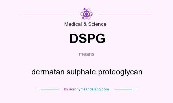 What does DSPG mean? It stands for dermatan sulphate proteoglycan