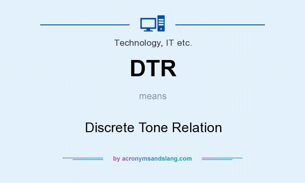 What does DTR mean? It stands for Discrete Tone Relation