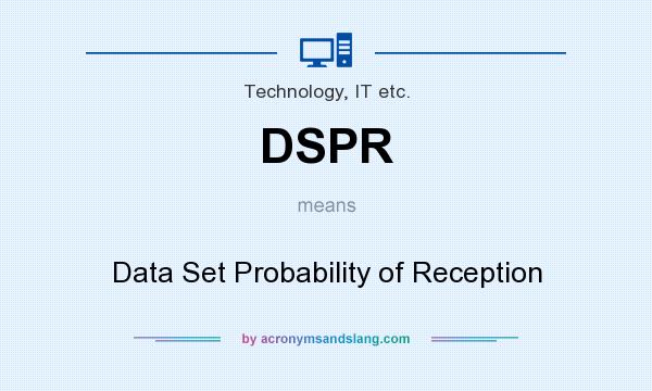 What does DSPR mean? It stands for Data Set Probability of Reception