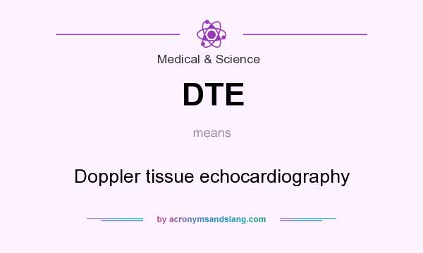 What does DTE mean? It stands for Doppler tissue echocardiography