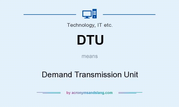 What does DTU mean? It stands for Demand Transmission Unit