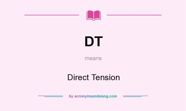 What does DT mean? It stands for Direct Tension