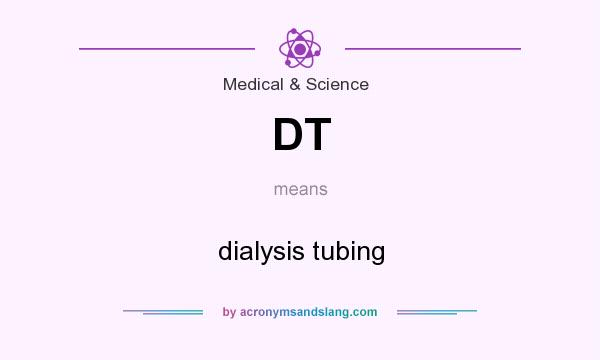 What does DT mean? It stands for dialysis tubing