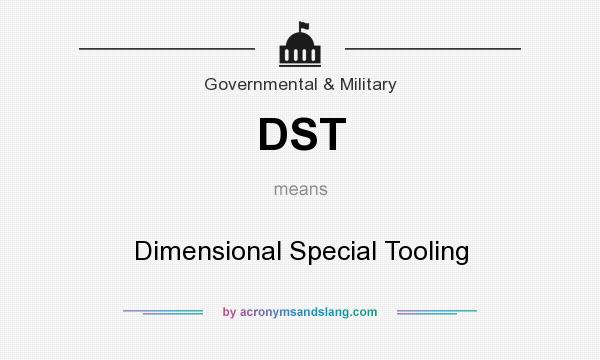 What does DST mean? It stands for Dimensional Special Tooling