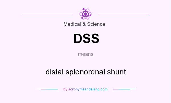 What does DSS mean? It stands for distal splenorenal shunt