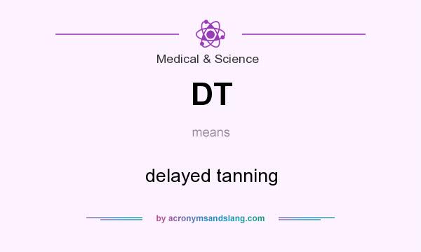 What does DT mean? It stands for delayed tanning
