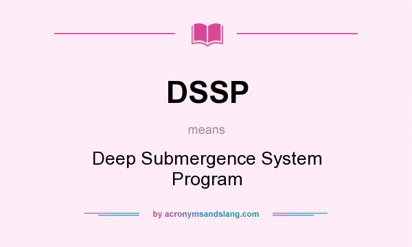 What does DSSP mean? It stands for Deep Submergence System Program