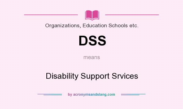 What does DSS mean? It stands for Disability Support Srvices