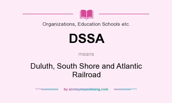 What does DSSA mean? It stands for Duluth, South Shore and Atlantic Railroad