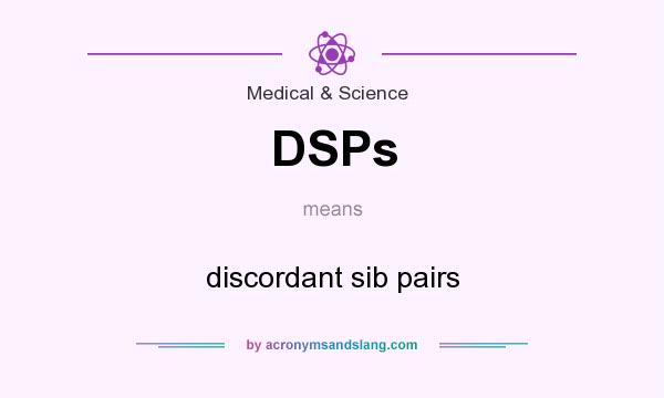 What does DSPs mean? It stands for discordant sib pairs