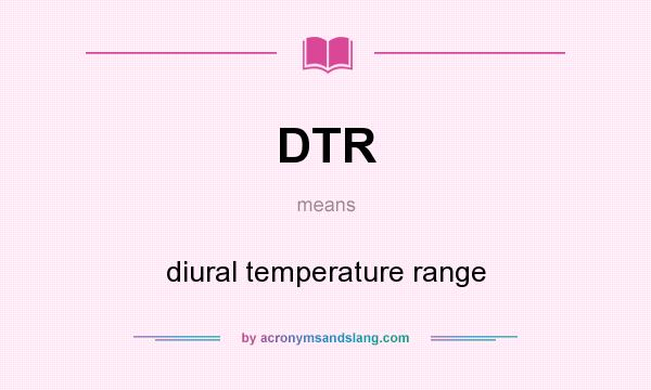 What does DTR mean? It stands for diural temperature range