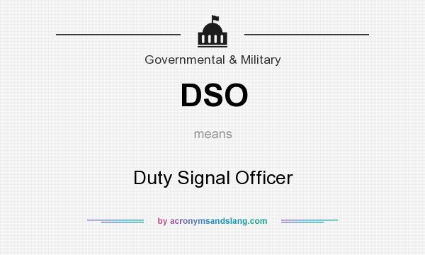 What does DSO mean? It stands for Duty Signal Officer