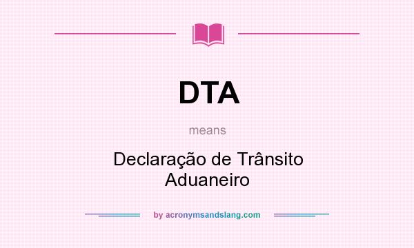 What does DTA mean? It stands for Declaração de Trânsito Aduaneiro