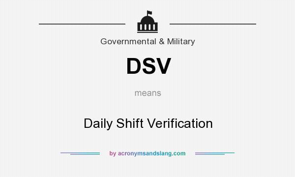 What does DSV mean? It stands for Daily Shift Verification