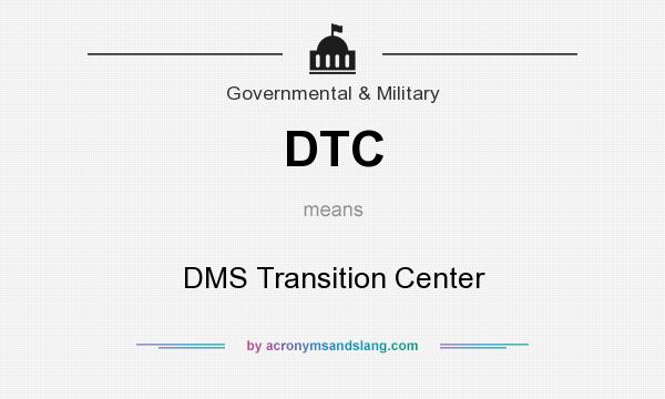What does DTC mean? It stands for DMS Transition Center