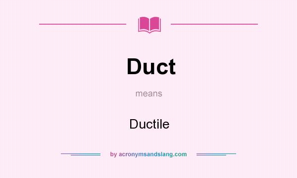 What does Duct mean? It stands for Ductile