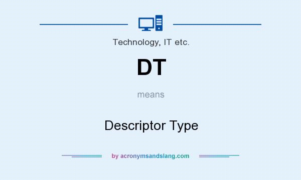 What does DT mean? It stands for Descriptor Type