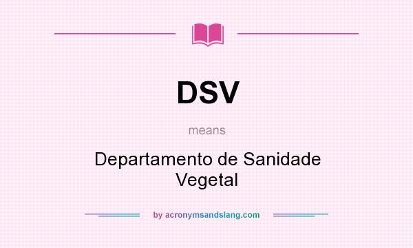 What does DSV mean? It stands for Departamento de Sanidade Vegetal