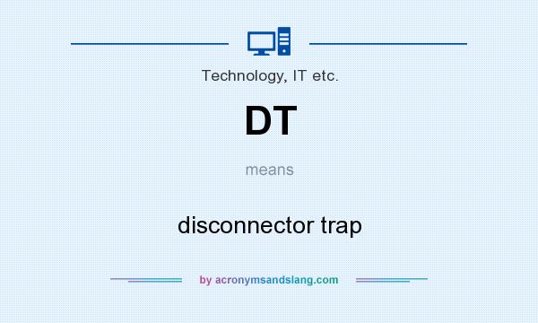 What does DT mean? It stands for disconnector trap