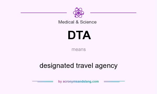 What does DTA mean? It stands for designated travel agency